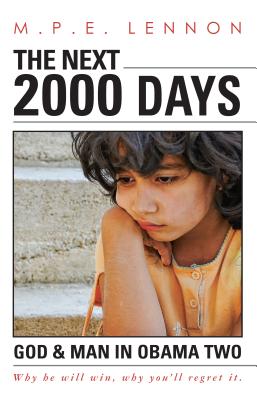 The Next 2000 Days: God & Man in Obama Two - Lennon, M P E