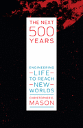 The Next 500 Years: Engineering Life to Reach New Worlds
