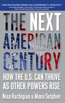 The Next American Century: How the U.S. Can Thrive as Other Powers Rise - Hachigian, Nina, and Sutphen, Mona