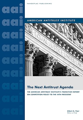 The Next Antitrust Agenda: The American Antitrust Institute's Transition Report on Competition Policy to the 44th President of the United States - Foer, Albert A (Editor)