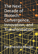 The Next Decade of Biotech: Convergence, Innovation, and Transformation