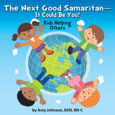 The Next Good Samaritan-It Could Be You!: Kids Helping Others - Johnson, Amy, and Bemer Coble, Lynn (Editor)