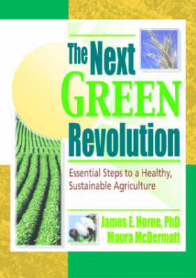 The Next Green Revolution: Essential Steps to a Healthy, Sustainable Agriculture - Poincelot, Raymond P, and Horne, Jim, and McDermott, Maura