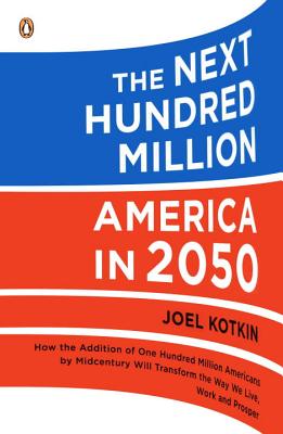 The Next Hundred Million: America in 2050 - Kotkin, Joel