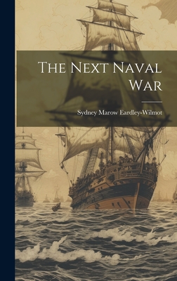 The Next Naval War - Eardley-Wilmot, Sydney Marow