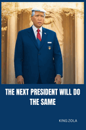 The Next President Will Do the Same