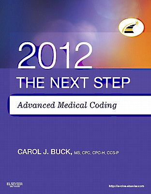 The Next Step, Advanced Medical Coding 2012 Edition - Buck, Carol J, MS, Cpc