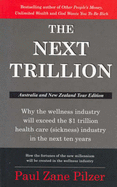 The Next Trillion: Why the Wellness Industry Will Exceed the $1 Trillion Healthcare Industry in the Next Ten Years - Pilzer, Paul Zane.