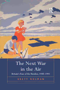 The Next War in the Air: Britain's Fear of the Bomber, 1908-1941