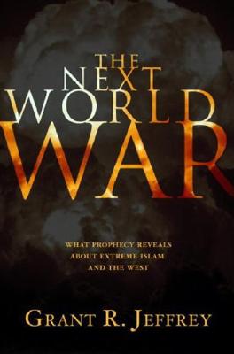 The Next World War: What Prophecy Reveals about Extreme Islam and the West - Jeffrey, Grant R, Dr.