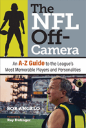 The NFL Off-Camera: An A-Z Guide to the League's Most Memorable Players and Personalities