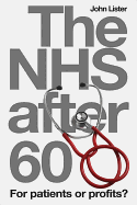 The Nhs After 60: For Patients or Profits?. John Lister