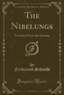 The Nibelungs: Translated from the German (Classic Reprint)