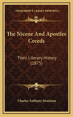 The Nicene and Apostles Creeds: Their Literary History (1875) - Swainson, Charles Anthony