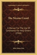 The Nicene Creed: A Manual for the Use of Candidates for Holy Orders (1910)