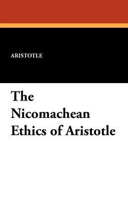 The Nicomachean Ethics of Aristotle - Aristotle, and Smith, J a (Introduction by)