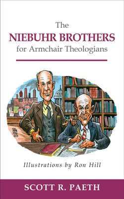 The Niebuhr Brothers for Armchair Theologians - Paeth, Scott R