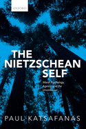 The Nietzschean Self: Moral Psychology, Agency, and the Unconscious