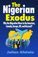The Nigerian Exodus: Why the Migration Wave to the Americas, Canada, Europe, UK, and Beyond?