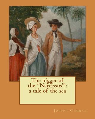 The nigger of the "Narcissus": a tale of the sea. By: Joseph Conrad, and By: Edward Garnett (1868-1937): Novel - Garnett, Edward, and Conrad, Joseph