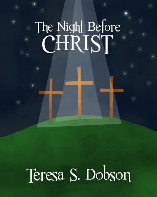 The Night Before Christ: A Children's Book About the Life of Jesus Christ - Dobson, T S