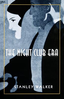 The Night Club Era - Walker, Stanley, Professor, and Johnston, Alva, Professor (Introduction by)