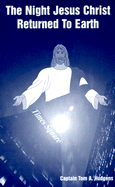 The Night Jesus Christ Returned to Earth - Hudgens, Tom, Captain