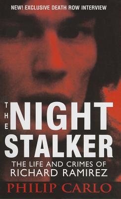 The Night Stalker: The Life and Crimes of Richard Ramirez - Carlo, Philip