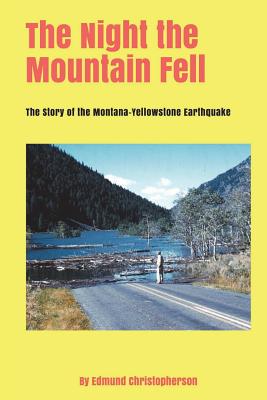 The Night the Mountain Fell: The Story of the Montana-Yellowstone Earthquake - Christopherson, Edmund