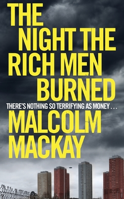 The Night the Rich Men Burned - Mackay, Malcolm