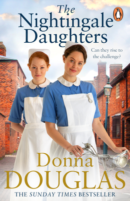 The Nightingale Daughters: the heartwarming and emotional new historical novel, perfect for fans of Call the Midwife - Douglas, Donna