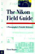 The Nikon Field Guide: A Photographer's Portable Reference - Hogan, Thom