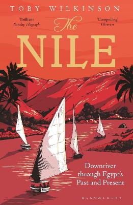 The Nile: Downriver Through Egypt's Past and Present - Wilkinson, Toby