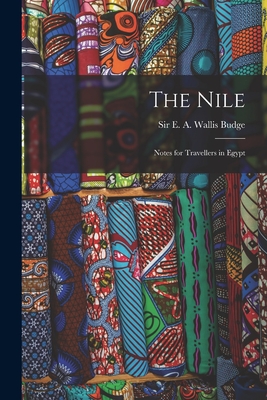 The Nile: Notes for Travellers in Egypt - Budge, E A Wallis (Ernest Alfred Wa (Creator)