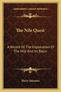 The Nile Quest: A Record of the Exploration of the Nile and Its Basin