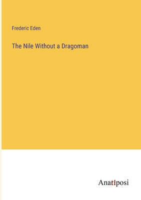 The Nile Without a Dragoman - Eden, Frederic