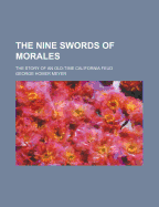 The Nine Swords of Morales; The Story of an Old-Time California Feud