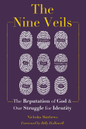 The Nine Veils: The Reputation of God & Our Struggle for Identity