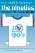The Nineties: When Surface Was Depth - Bracewell, Michael