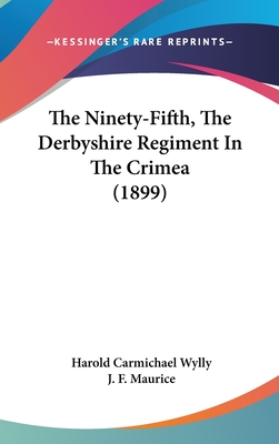 The Ninety-Fifth, The Derbyshire Regiment In The Crimea (1899) - Wylly, Harold Carmichael, and Maurice, J F (Introduction by)