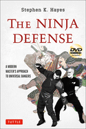 The Ninja Defense: A Modern Master's Approach to Universal Dangers (Includes DVD)