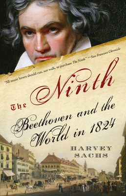 The Ninth: Beethoven and the World in 1824 - Sachs, Harvey
