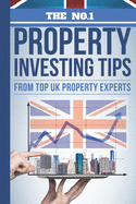 The No.1 Property Investing Tips from Top UK Property Experts: Their Best Kept Secrets You Need to Know to Accelerate Your Investing Success