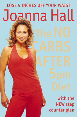 The No Carbs after 5pm Diet: With the New Step Counter Plan - Hall, Joanna