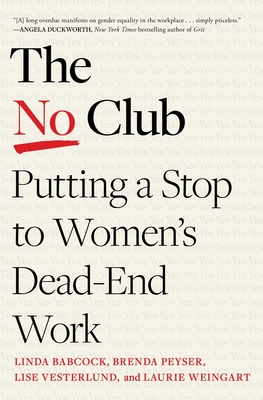 The No Club: Putting a Stop to Women's Dead-End Work - Babcock, Linda, and Peyser, Brenda, and Vesterlund, Lise