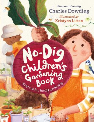 The No-Dig Children's Gardening Book: Easy and Fun Family Gardening - Dowding, Charles