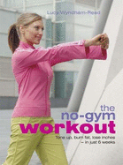 The No-Gym Workout: Tone up, burn fat, lose inches - in just 6 weeks