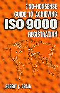 The No-Nonsense Guide to Achieving ISO 9000 Registration