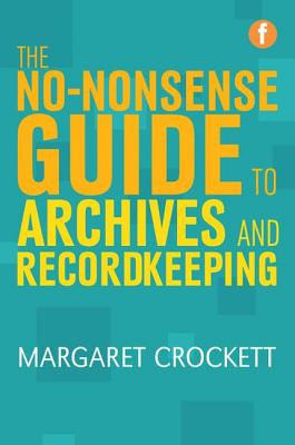 The No-nonsense Guide to Archives and Recordkeeping - Crockett, Margaret