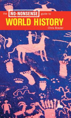 The No-Nonsense Guide to World History - Brazier, Chris, and Beinart, William (Foreword by)